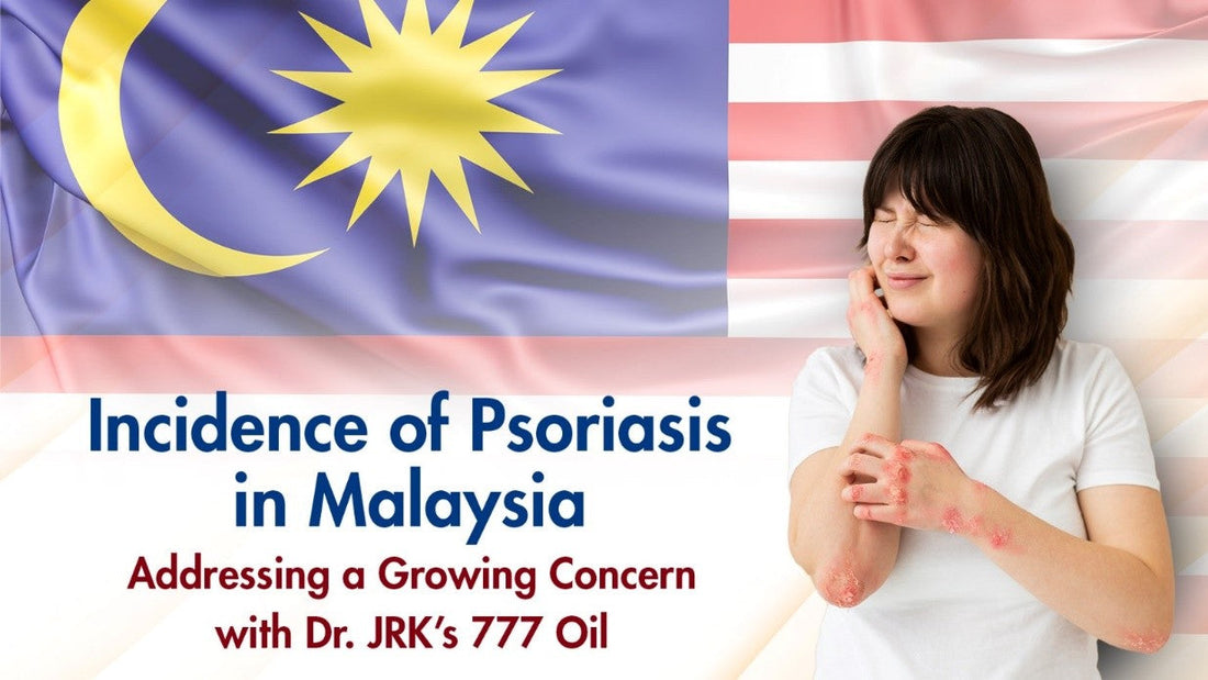 Incidence of Psoriasis in Malaysia: Addressing a Growing Concern with Dr. JRK’s 777 Oil